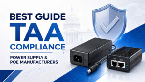 Best Guide to TAA Compliance for Power Supply and PoE Manufacturers